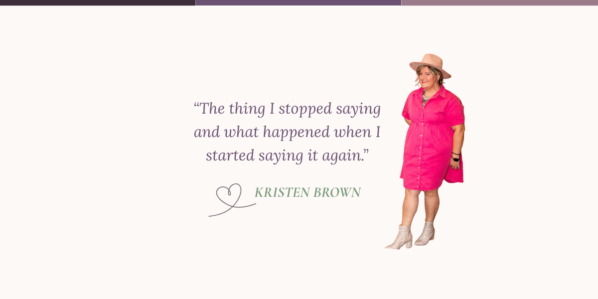 Issue 2 | The thing I stopped saying and what happened when I started saying it again.