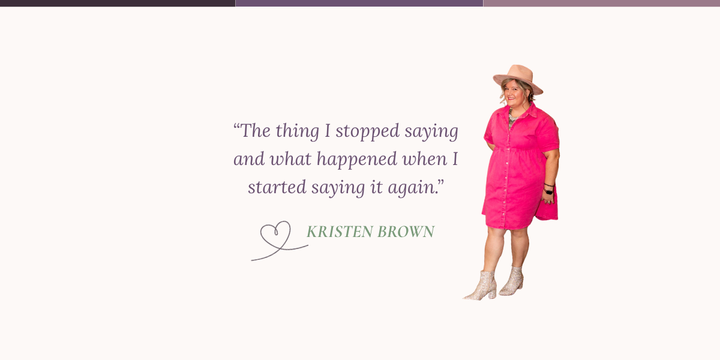 Issue 2 | The thing I stopped saying and what happened when I started saying it again.